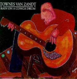 Townes Van Zandt : Rain on a Conga Drum - Live in Berlin